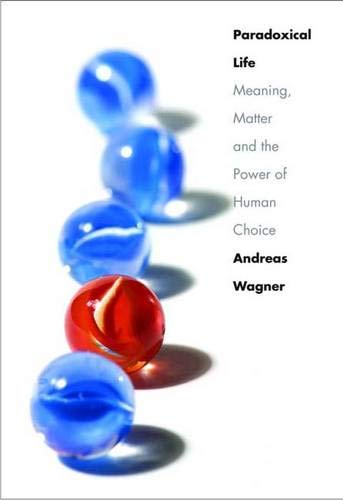 Beispielbild fr Paradoxical Life : Meaning, Matter, and the Power of Human Choice zum Verkauf von Better World Books