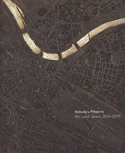 Beispielbild fr Nobody's Property : Art, Land, Space, 2000-2010 zum Verkauf von Better World Books