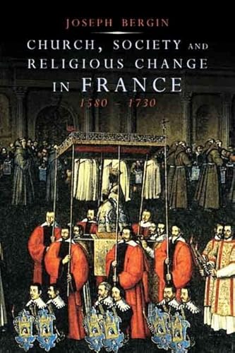 Church, Society, and Religious Change in France, 1580-1730 (9780300150988) by Joseph Bergin