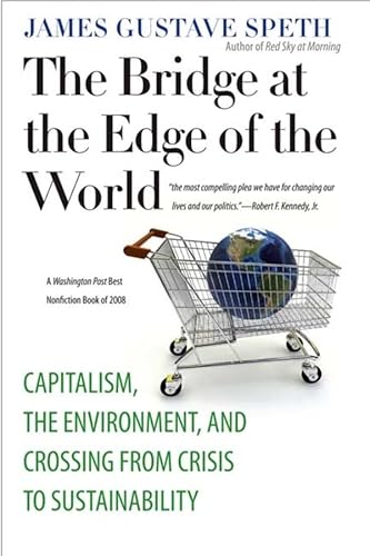 Beispielbild fr The Bridge at the Edge of the World: Capitalism, the Environment, and Crossing from Crisis to Sustainability zum Verkauf von Wonder Book