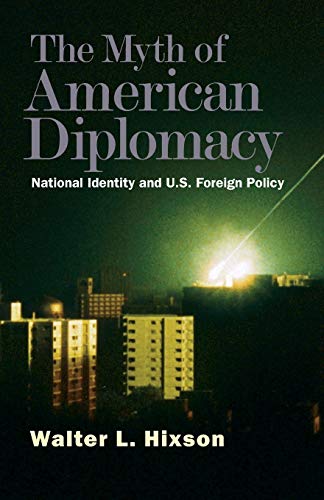 9780300151312: The Myth of American Diplomacy: National Identity and U.S. Foreign Policy