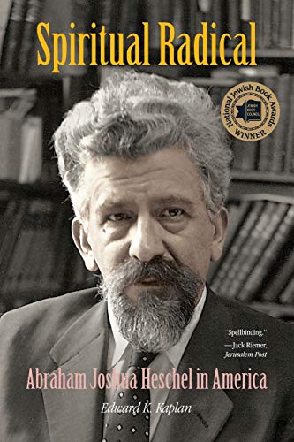 Spiritual Radical: Abraham Joshua Heschel in America, 1940-1972 (9780300151398) by Kaplan, Edward K.