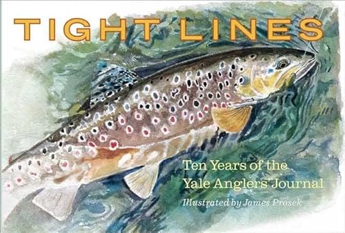 Stock image for Tight Lines : Ten Years of the Yale Anglers' Journal for sale by Better World Books