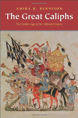 Beispielbild fr The Great Caliphs : The Golden Age of the 'Abbasid Empire zum Verkauf von Better World Books