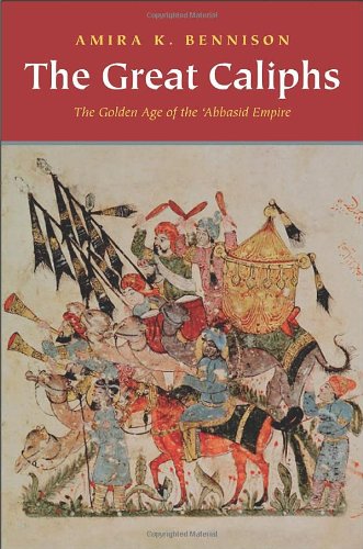 9780300152272: The Great Caliphs: The Golden Age of the 'Abbasid Empire