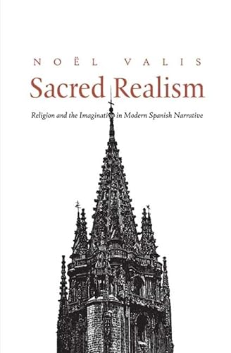 Beispielbild fr Sacred Realism : Religion and the Imagination in Modern Spanish Narrative zum Verkauf von Better World Books