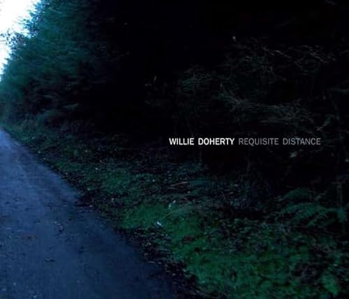 Imagen de archivo de Willie Doherty: Requisite Distance : Ghost Story and Landscape a la venta por Better World Books: West