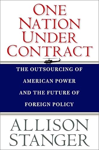 Beispielbild fr One Nation Under Contract: The Outsourcing of American Power and the Future of Foreign Policy zum Verkauf von Wonder Book