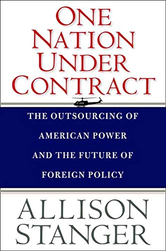 9780300152654: One Nation Under Contract: The Outsourcing of American Power and the Future of Foreign Policy