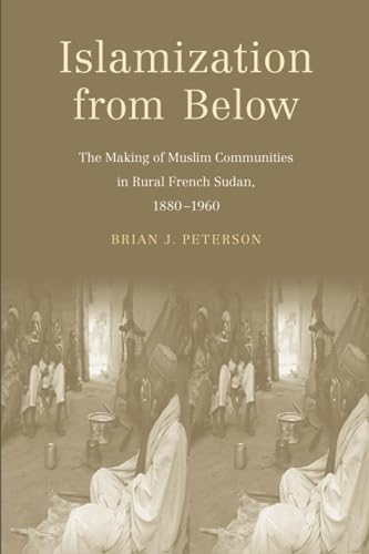 Stock image for Islamization from Below: The Making of Muslim Communities in Rural French Sudan, 1880-1960 for sale by Chiron Media
