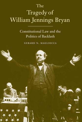 9780300153149: The Tragedy of William Jennings Bryan: Constitutional Law and the Politics of Backlash