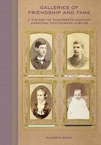 Beispielbild fr Galleries of Friendship and Fame: A History of Nineteenth-Century American Photograph Albums zum Verkauf von Goodwill Books