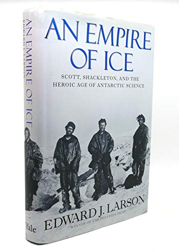 Beispielbild fr An Empire of Ice : Scott, Shackleton, and the Heroic Age of Antarctic Science zum Verkauf von Better World Books