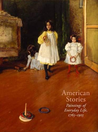 Beispielbild fr American Stories: Paintings of Everyday Life, 1765-1915 zum Verkauf von Hennessey + Ingalls