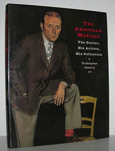 9780300155105: The American Matisse: The Dealer, His Artists, His Collection (Metropolitan Museum of Art)