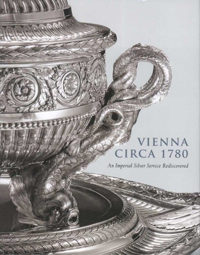 Vienna Circa 1780: An Imperial Silver Service Rediscovered (9780300155181) by Koeppe, Wolfram