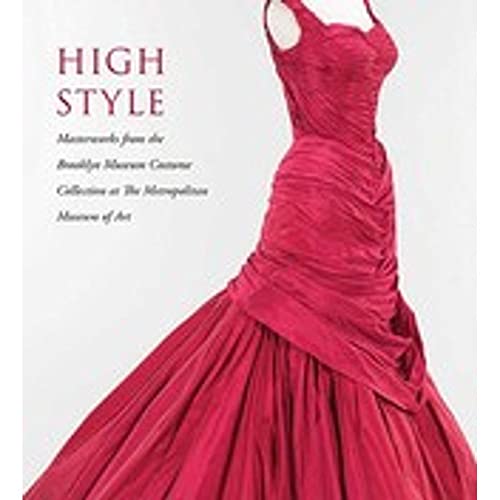 Stock image for High Style: Masterworks from the Brooklyn Museum Costume Collection at The Metropolitan Museum of Art for sale by GF Books, Inc.