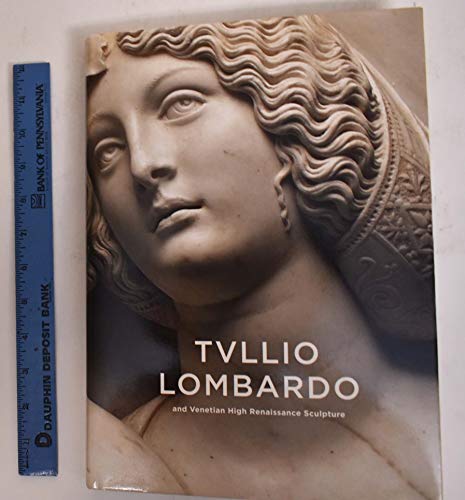 Tullio Lombardo and Venetian High Renaissance Sculpture.