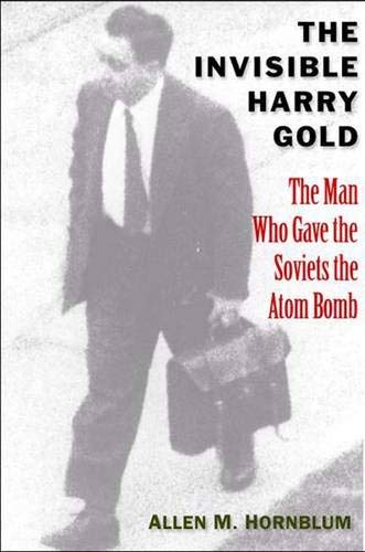 Beispielbild fr The Invisible Harry Gold : The Man Who Gave the Soviets the Atom Bomb zum Verkauf von Better World Books