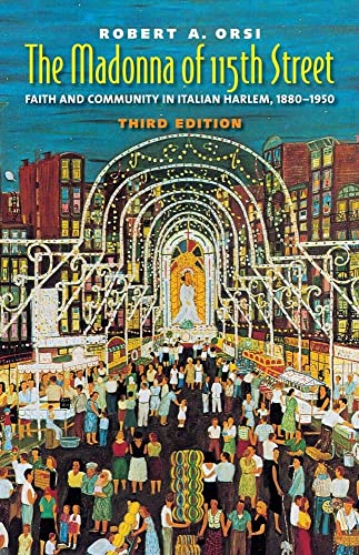 Stock image for The Madonna of 115th Street: Faith and Community in Italian Harlem, 1880-1950 for sale by Bulk Book Warehouse