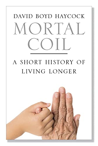 Beispielbild fr Mortal Coil: A Short History of Living Longer zum Verkauf von WorldofBooks