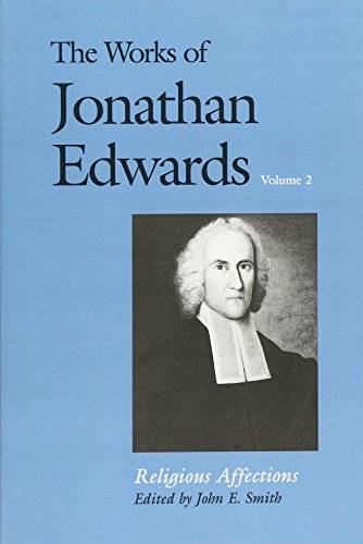 Beispielbild fr The Works of Jonathan Edwards, Vol. 2: Volume 2: Religious Affections (The Works of Jonathan Edwards Series) zum Verkauf von Patrico Books
