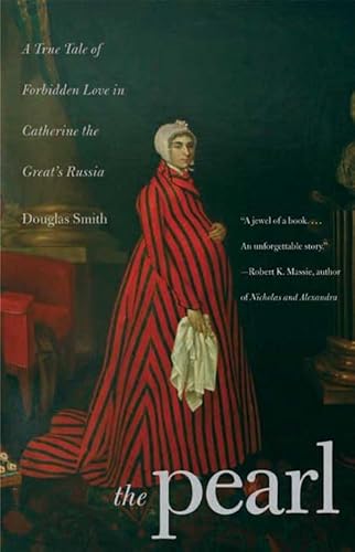 The Pearl: A True Tale of Forbidden Love in Catherine the Great's Russia (9780300158588) by Smith, Douglas