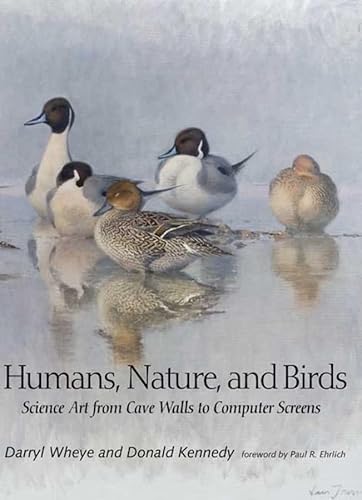 Humans, Nature, and Birds: Science Art from Cave Walls to Computer Screens (9780300158625) by Wheye, Darryl; Kennedy, Donald