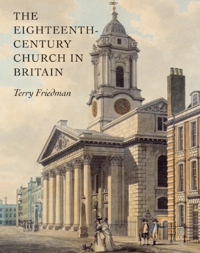 The Eighteenth-Century Church in Britain (Paul Mellon Centre for Studies in British Art) (9780300159080) by Friedman, Terry