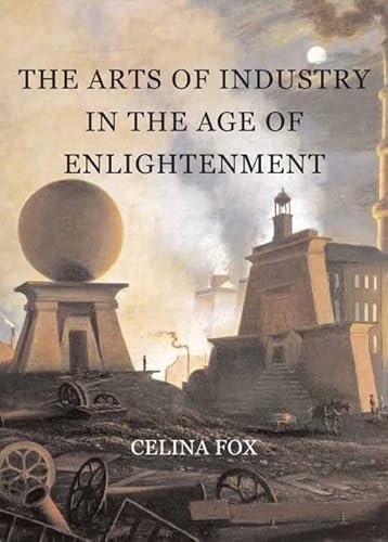 The Arts of Industry in the Age of Enlightenment (9780300160420) by Fox, Celina