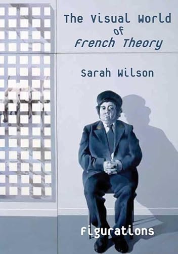 The Visual World of French Theory: Figurations (9780300162813) by Wilson, Sarah