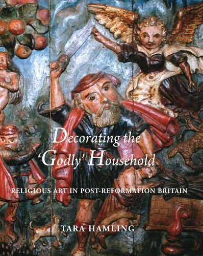 9780300162820: Decorating the 'Godly' Household: Religious Art in Post-Reformation Britain (The Paul Mellon Centre for Studies in British Art)