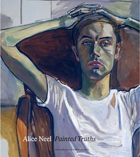 Alice Neel: Painted Truths - Walker, Barry; Lewison, Jeremy; Storr, Robert; Garb, Tamar