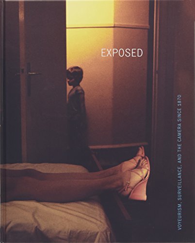 Exposed: Voyeurism, Surveillance, and the Camera Since 1870 - Sandra S. Phillips