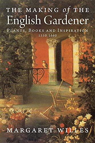 Beispielbild fr The Making of the English Gardener: Plants, Books and Inspiration, 1560-1660 zum Verkauf von WorldofBooks
