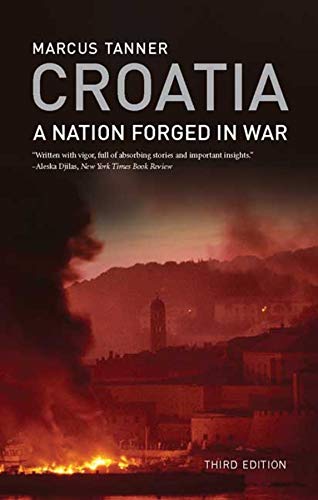 Croatia: A Nation Forged in War; Third Edition - Tanner, Marcus