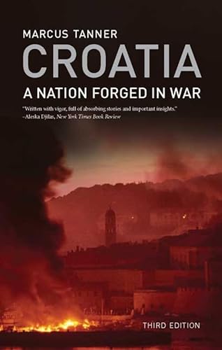 Croatia: A Nation Forged in War; Third Edition (9780300163940) by Tanner, Marcus