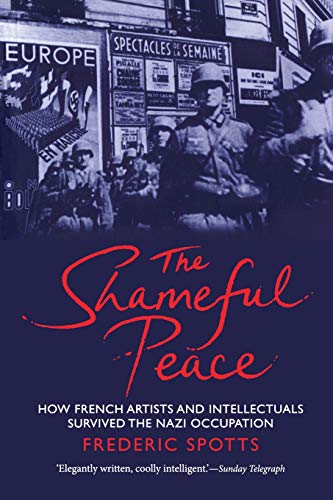 Beispielbild fr The Shameful Peace: How French Artists and Intellectuals Survived the Nazi Occupation zum Verkauf von Midtown Scholar Bookstore