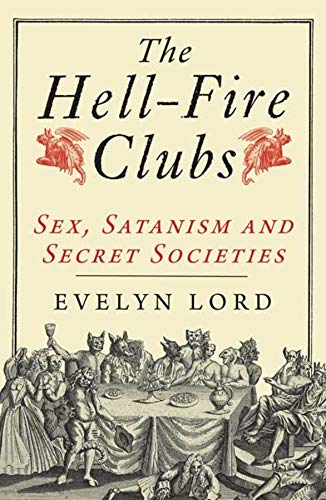 Stock image for The Hellfire Clubs: Sex, Satanism and Secret Societies for sale by thebookforest.com