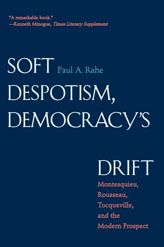 Beispielbild fr Soft Despotism, Democracy's Drift : Montesquieu, Rousseau, Tocqueville, and the Modern Prospect zum Verkauf von Better World Books