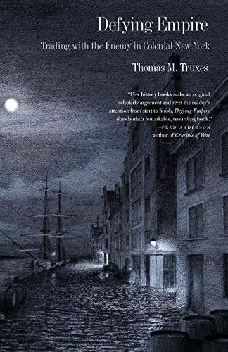 Beispielbild fr Defying Empire: Trading with the Enemy in Colonial New York zum Verkauf von BooksRun