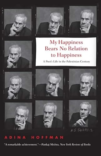 Stock image for My Happiness Bears No Relation to Happiness: A Poet's Life in the Palestinian Century for sale by Wonder Book