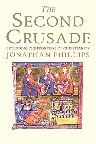 9780300164756: The Second Crusade: Extending the Frontiers of Christendom