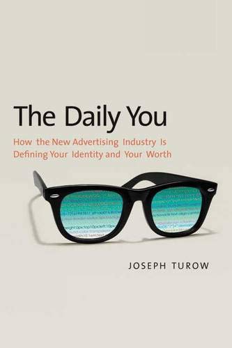 Beispielbild fr The Daily You : How the New Advertising Industry Is Defining Your Identity and Your Worth zum Verkauf von Better World Books