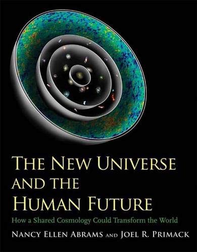 9780300165081: The New Universe and the Human Future: How a Shared Cosmology Could Transform the World