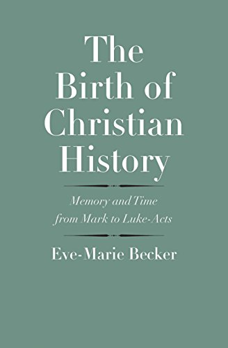 

The Birth of Christian History Memory and Time from Mark to Luke-Acts