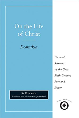 Stock image for On the Life of Christ: Chanted Sermons by the Great Sixth Century Poet and Singer St. Romanos (Sacred Literature Trust Series) for sale by Midtown Scholar Bookstore