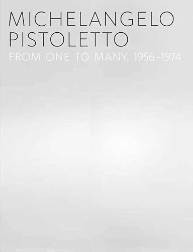 Michelangelo Pistoletto. From one to many, 1956-1974. Essays by Carlos Basualdo et al.,