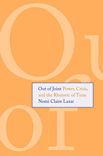 Stock image for Out of Joint: Power, Crisis, and the Rhetoric of Time for sale by Midtown Scholar Bookstore