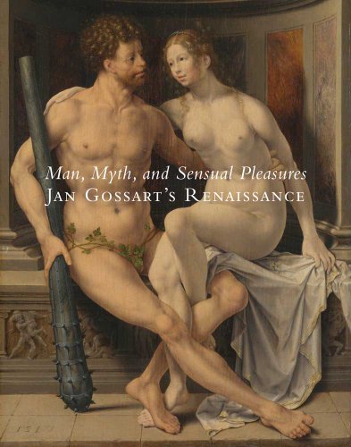 Stock image for Man, Myth, and Sensual Pleasures: Jan Gossart's Renaissance, The Complete Works for sale by Outer Print